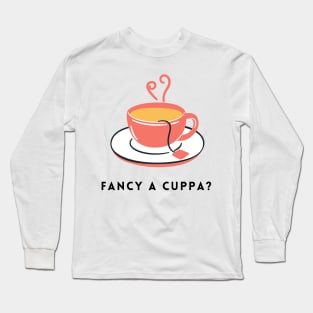 Fancy A Cuppa? Long Sleeve T-Shirt